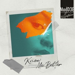 MadD3E - Know Me Better (Feat. Bluesforthehorn)
