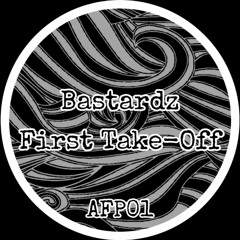 BASTARDZ - FIRST TAKE-OFF (AFP01)