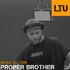 WEEK-50 | 2019 LTU-Podcast - Proper Brother