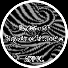BADSTUFF - RHYTHME BINARIE (AFP01)