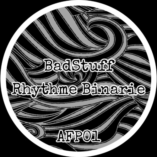 BADSTUFF - RHYTHME BINARIE (AFP01)