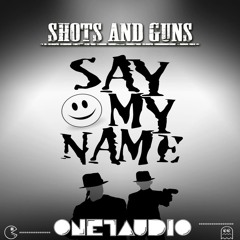 Shots & Guns - Say My Name (Original Mix)