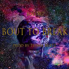 Bout To Break (Prod By TunnA Beatz)