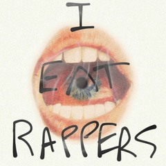 I EAT RAPPERS (prod. flowers in narnia)