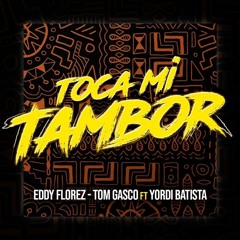 Tom Gasco & Eddy Florez -Yordy Batista - Siente Mi Tambor ( Original Mix )