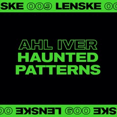 Ahl Iver - Haunted Patterns EP (Lenske009)