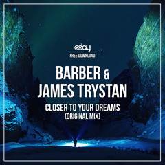 Free Download: Barber & James Trystan - Closer To Your Dreams (Original Mix)