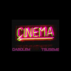 Dabolem X Tsuseme - CINEMA