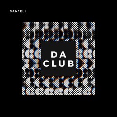 SANTELI - Da Club [FREE DL] *Supported by Blanc*