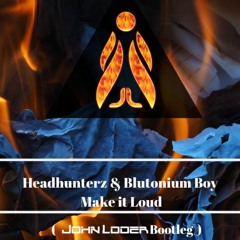 Blutonium Boy & Headhunterz - Make It Loud (John Loder X Lntx Bootleg)