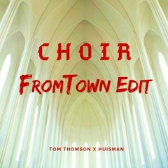 Tom Thomson X Huisman - Choir (FromTown Edit)