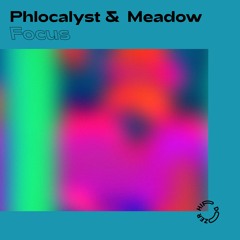 Phlocalyst & M E A D O W - Focus