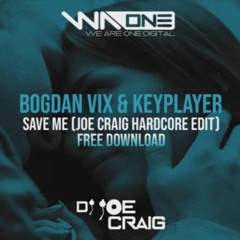 Bogdan Vix & Keyplayer-Save Me (Dj Joe Craig UK Hardcore Edit) + FREE DOWNLOAD