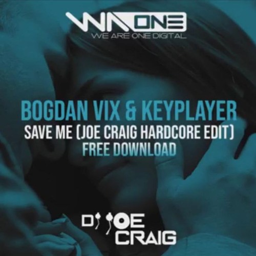 Bogdan Vix & Keyplayer-Save Me (Dj Joe Craig UK Hardcore Edit) + FREE DOWNLOAD