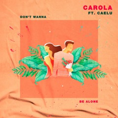Carola Ft. Caelu - Don't Wanna Be Alone