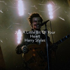 Just A Little Bit Of Your Heart - Harry Styles