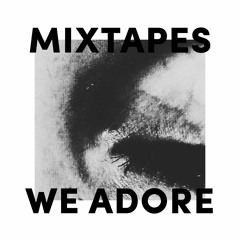 Mixes We Adore