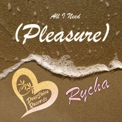 Rycha - All I Need (Pleasure)
