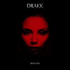 DRAKK - Trust You