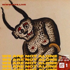 ™ - We Are Not Alone - NTS - 23.11.19