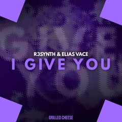 R3SYNTH & ELIAS VACE - I GIVE YOU