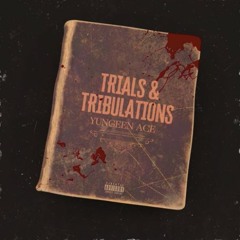 Yungeen Ace - Trials And Tribulations
