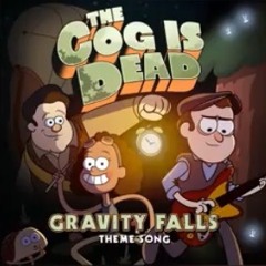 Gravity Falls Main Theme ( The Cog Is Dead cover )