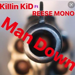 MAN DOWN - KILLIN KID AND REESE MONO