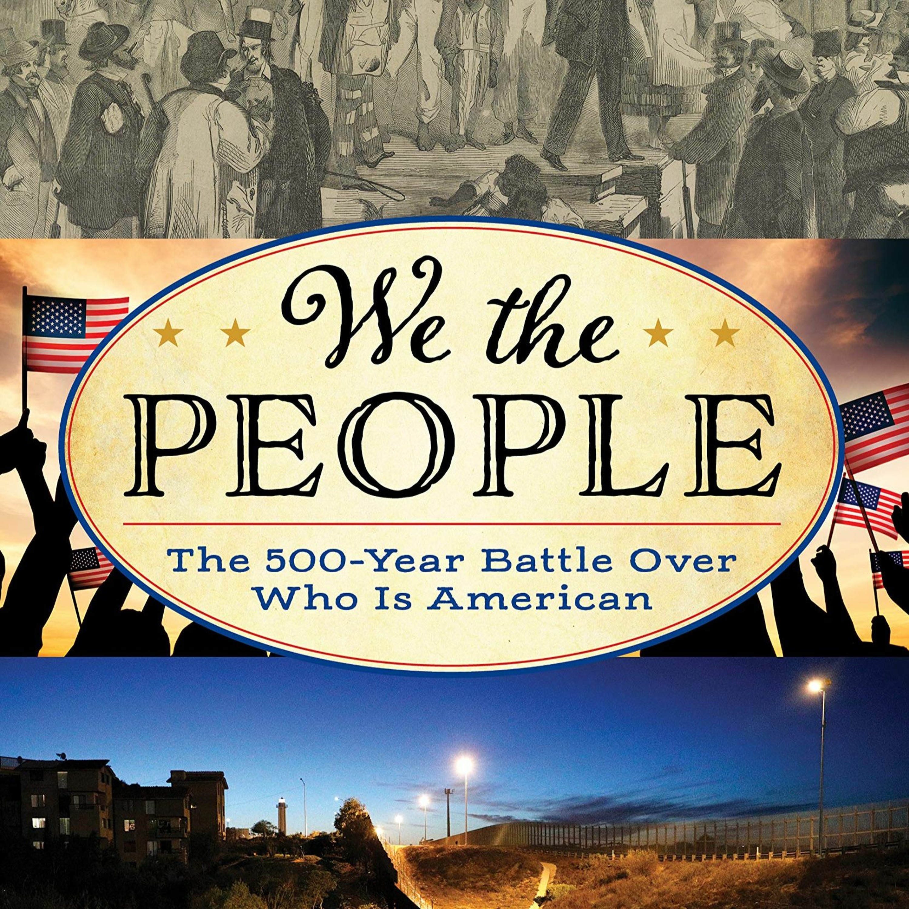 Ben Railton, “We the People: The 500-Year Battle Over Who is American”