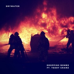 drywater - Dropping Bombs Ft. TEDDY GRAMZ