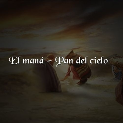 Stream episode EL MANA - PAN DEL CIELO by Betel Ministry podcast | Listen  online for free on SoundCloud