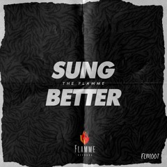 FLM001 - The Flamme - Sung Better ( Radio Edit  )