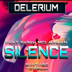 Delerium Ft. Sarah McLachlan - Silence (Santiago Torelli Bootleg) [FREE DOWNLOAD]