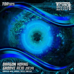 Dragon Hoang - Groove Acid 2K19 (Tonny Beat Remix) [Techno Deaf TDR125]