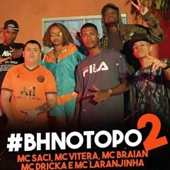 BH NO TOPO #2 - MC's DRICKA | LARANJINHA | VITERA | SACI | BRAIAN - DJ SWAT