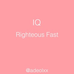 IQ - Righteous Fast