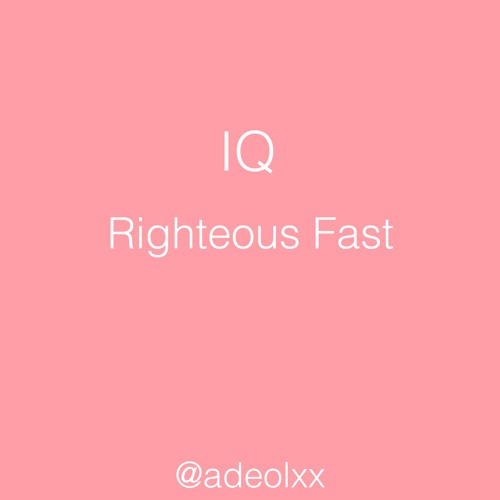 IQ - Righteous Fast