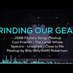 Grinding Our Gears - JS&B Factory Songs Mashup(NOT MINE)