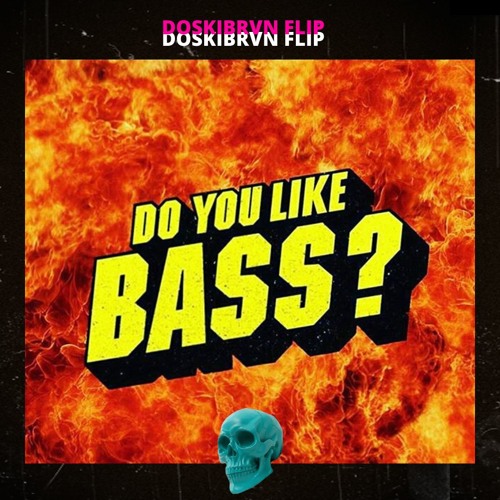 Yellow Claw & Juyen Sebulba - DO YOU LIKE BASS? (DOSKIBRVN FLIP) [Apache Premiere]