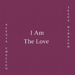 I Am The Love - Alexia Chellun and Jesús Hidalgo