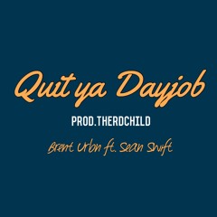 Quit Your DayJob - ft. Sean Swift (prod. Therdchild)
