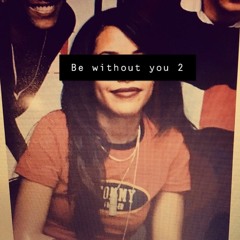 Be Without You 2 by TaleiyaArmanii