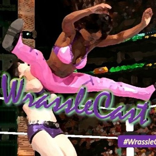 The WrassleCast Ep 267: We Had No CLUE feat. @Jade2ThaMax & @TatyanaJenene