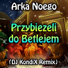 Arka Noego - Przybieżeli Do Betlejem (DJ KondiX Vixa 4fun Remix)