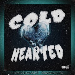 Cold Hearted - Stixgotdajuice Ft Guapadella