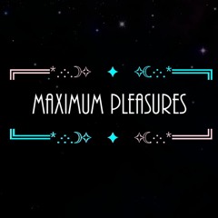 Maximum Pleasures