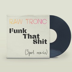 Raw Tronic - Funk That Shit (Sport Remix)