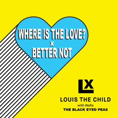 Better Not X Where Is The Love (LX Remix)