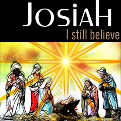 Josiah - "I still believe"