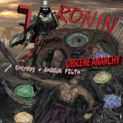 7 RONIN - OBSCENITY AND ANARCHY - FT FILTH X ENTR0PY (full album stream)